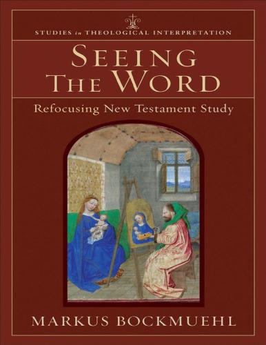 Seeing The Word Studies In Theological Interpretation Refocusing New Testament Study Bockmuehl