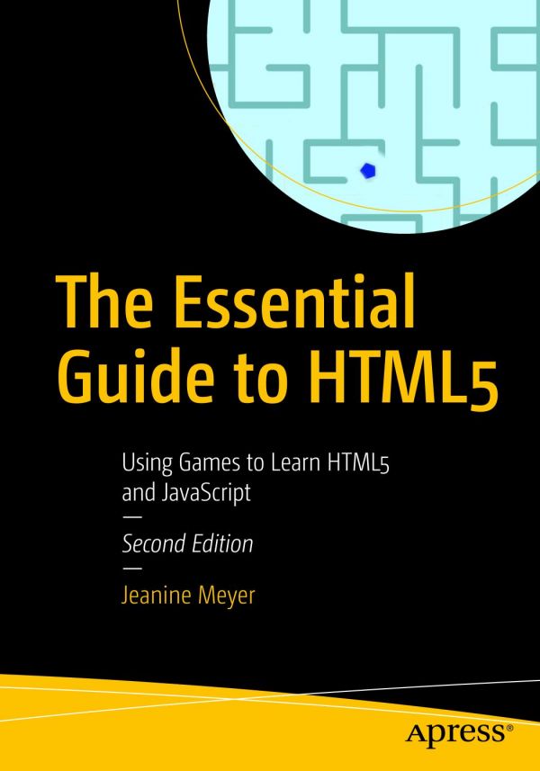 The Essential Guide To Html5 Using Games To Learn Html5 And Javascript 1st Edition Jeanine Meyer