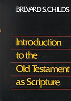 Introduction To The Old Testament As Scripture Brevard S Childs