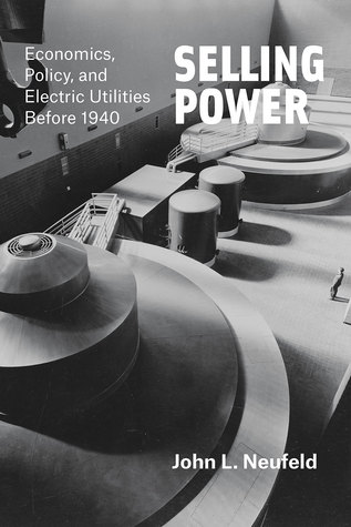Selling Power Economics Policy And Electric Utilities Before 1940 Hardcover John L Neufeld