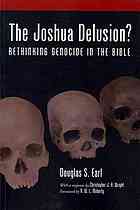 The Joshua Delusion Rethinking Genocide In The Bible Earl