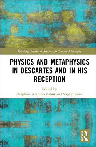 Physics And Metaphysics In Descartes And In His Reception 1st Edition Delphine Antoinemahut