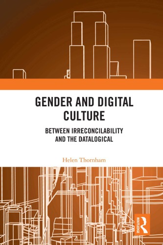 Gender And Digital Culture Between Irreconcilability And The Datalogical Helen Thornham