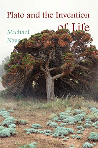 Plato And The Invention Of Life Michael Naas