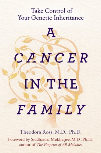 A Cancer In The Family Take Control Of Your Genetic Inheritance Theodora Ross Md