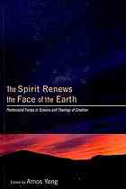 The Spirit Renews The Face Of The Earth Pentecostal Forays In Science And Theology Of Creation Yong