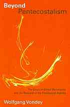 Beyond Pentecostalism The Crisis Of Global Christianity And The Renewal Of The Theological Agenda Vondey
