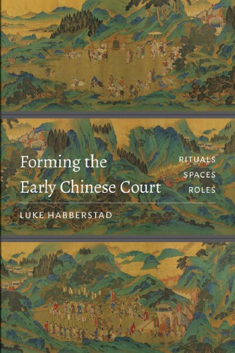 Forming The Early Chinese Court Rituals Spaces Roles Luke Habberstad