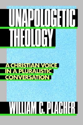 Unapologetic Theology Paperback William C Placher