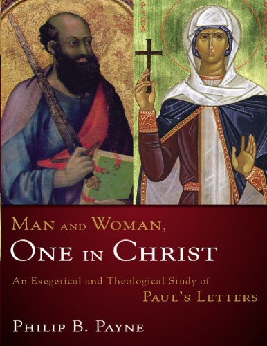 Man And Woman One In Christ An Exegetical And Theological Study Of Pauls Letters Payne