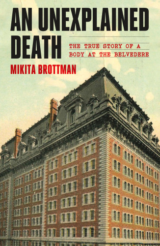 An Unexplained Death The True Story Of A Body At The Belvedere Mikita Brottman