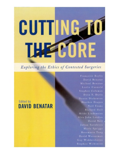 Cutting To The Core Exploring The Ethics Of Contested Surgeries David Benatar