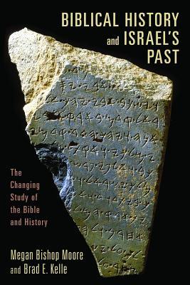 Biblical History And Israels Past The Changing Study Of The Bible And History Paperback Megan Bishop Moore Brad E Kelle