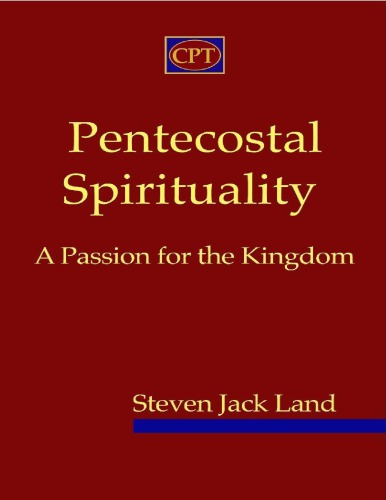 Pentecostal Spirituality A Passion For The Kingdom Land Steven Jack