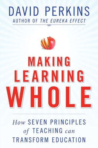 Making Learning Whole How Seven Principles Of Teaching Can Transform Education 1st Ed David N Perkins