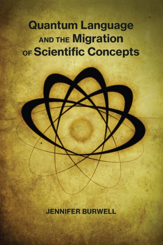 Quantum Language And The Migration Of Scientific Concepts Quantum Physics Nuclear Discourse And The Cultural Migration Of Scientific Concepts Jennifer Burwell