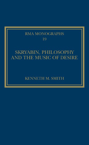 Skryabin Philosophy And The Music Of Desire Kenneth M Smith