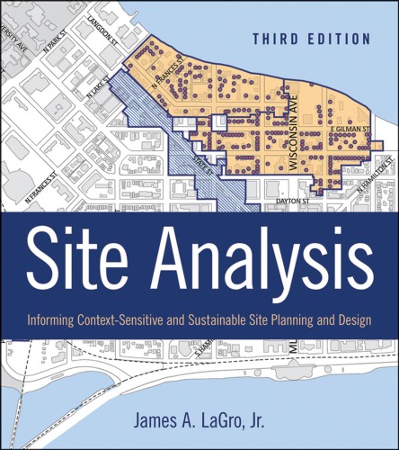 Site Analysis Informing Contextsensitive And Sustainable Site Planning And Design 3rd James A Lagro