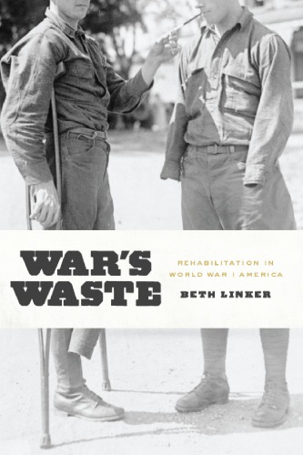Wars Waste Rehabilitation In World War I America Beth Linker