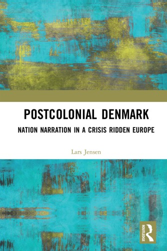 Postcolonial Denmark Nation Narration In A Crisis Ridden Europe Hardback Lars Jensen