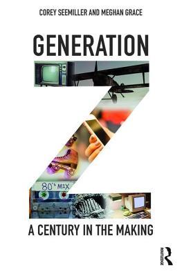 Generation Z A Century In The Making Hardcover Corey Seemiller Meghan Grace