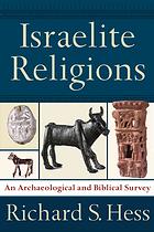 Israelite Religions An Archaeological And Biblical Survey Richard S Hess