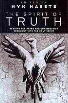 The Spirit Of Truth Reading Scripture And Constructing Theology With The Holy Spirit Habets
