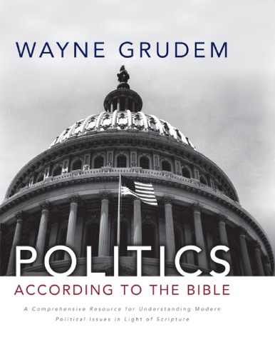 Politics According To The Bible A Comprehensive Resource For Understanding Modern Political Issues In Light Of Scripture Grudem