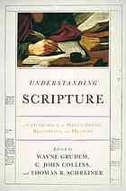 Understanding Scripture An Overview Of The Bibles Origin Reliability And Meaning Wayne A Grudem