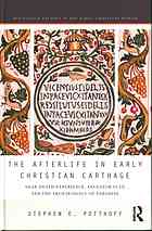 The Afterlife In Early Christian Carthage Neardeath Experience Ancestor Cult And The Archaeology Of Paradise Potthoff