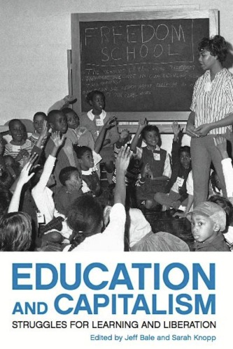Education And Capitalism Struggles For Learning And Liberation Sarah Knopp Jeff Bale