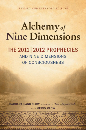 The Alchemy Of Nine Dimensions The 20112012 Prophecies And Nine Dimensions Of Consciousness Revised Expanded Edition Barbara Hand Clow