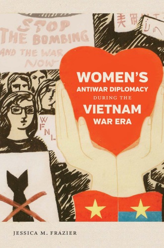 Womens Antiwar Diplomacy During The Vietnam War Era Jessica M Frazier
