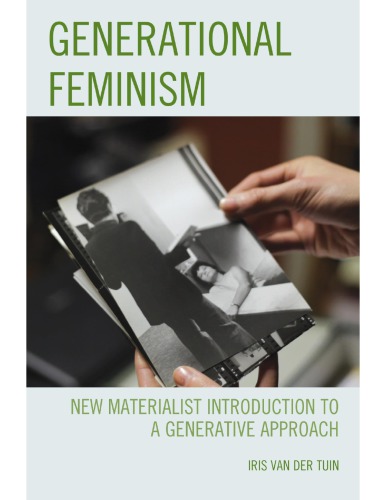 Generational Feminism New Materialist Introduction To A Generative Approach Iris Van Der Tuin