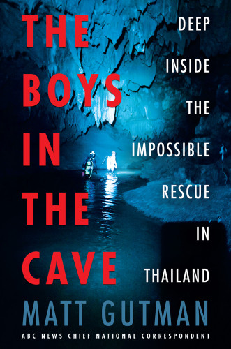 The Boys In The Cave Deep Inside The Impossible Rescue In Thailand Matt Gutman
