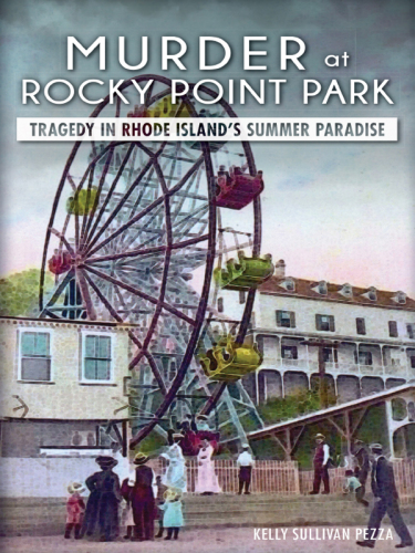 Murder At Rocky Point Park Tragedy In Rhode Islands Summer Paradise Kelly Sullivan Pezza