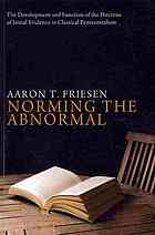 Norming The Abnormal The Development And Function Of The Doctrine Of Initial Evidence In Classical Pentecostalism Friesen
