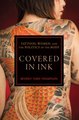 Covered In Ink Tattoos Women And The Politics Of The Body Beverly Yuen Thompson