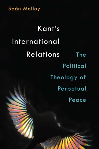 Kants International Relations The Political Theology Of Perpetual Peace Sen Molloy