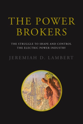 The Power Brokers The Struggle To Shape And Control The Electric Power Industry Jeremiah D Lambert