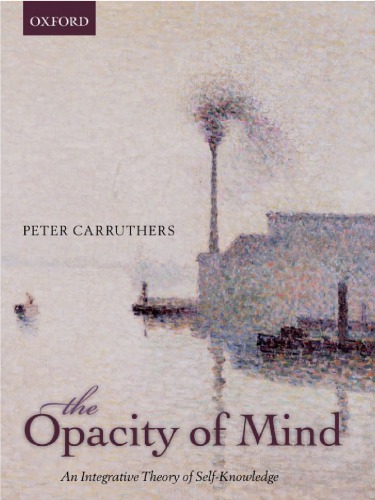 The Opacity Of Mind An Integrative Theory Of Selfknowledge Peter Carruthers