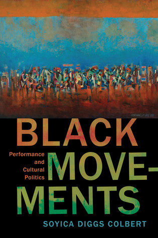 Black Movements Performance And Cultural Politics Paperback Soyica Diggs Colbert
