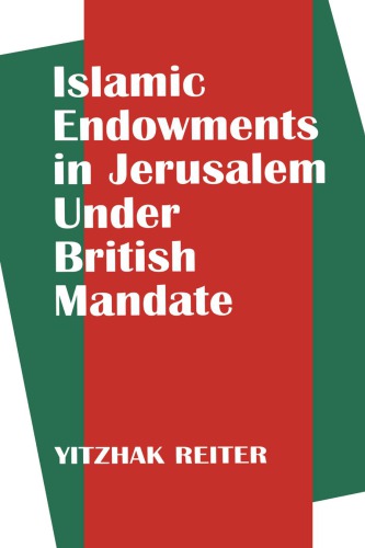 Islamic Endowments In Jerusalem Under British Mandate Yitzhak Reiter