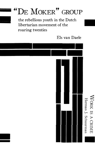 De Moker Group The Rebellious Youth In The Dutch Libertarian Movement Of The Roaring Twenties Herman J Schuurman