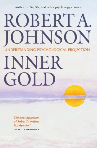 Inner Gold Understanding Psychological Projection Robert A Johnson