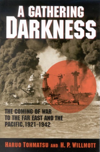 A Gathering Darkness The Coming Of War To The Far East And The Pacific 19211942 Haruo Tohmatsu