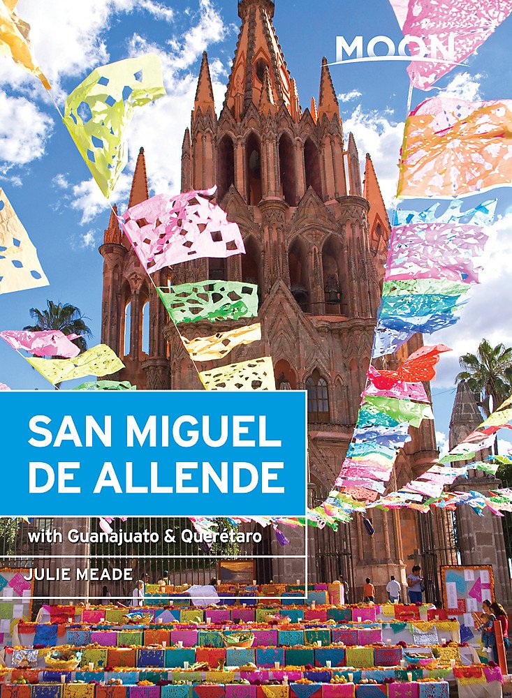 Moon San Miguel De Allende With Guanajuato Quertaro 3rd Edition Julie Meade