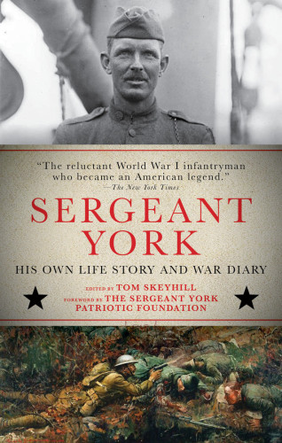 Sergeant York His Own Life Story And War Diary Alvin York Tom Skeyhill