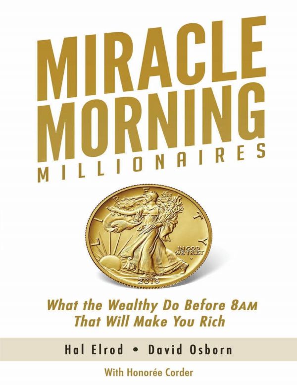 Miracle Morning Millionaires What The Wealthy Do Before 8am That Will Make You Rich The Miracle Morning Book 11 Hal Elrod David Osborn Honoree Corder
