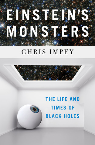 Einsteins Monsters The Life And Times Of Black Holes Hardcover Chris Impey